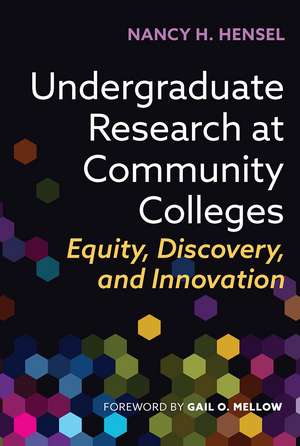 Undergraduate Research at Community Colleges: Equity, Discovery, and Innovation de Nancy H. Hensel