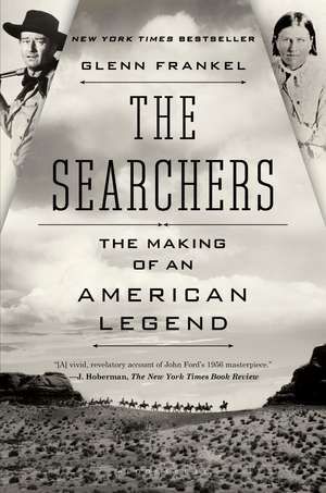 The Searchers: The Making of an American Legend de Glenn Frankel