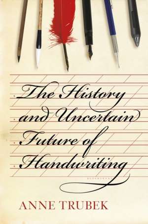 The History and Uncertain Future of Handwriting de Anne Trubek