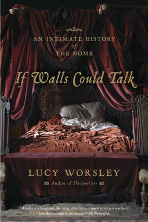 If Walls Could Talk: An Intimate History of the Home de Lucy Worsley