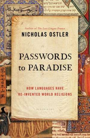 Passwords to Paradise: How Languages Have Re-invented World Religions de Nicholas Ostler