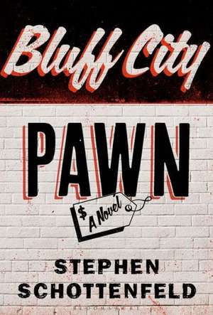 Bluff City Pawn: A Novel de Stephen Schottenfeld