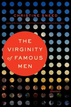 The Virginity of Famous Men de Christine Sneed