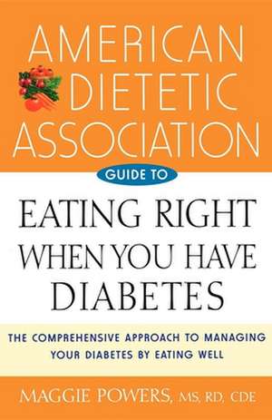 American Dietetic Association Guide to Eating Right When You Have Diabetes de American Dietetic Association (Ada)