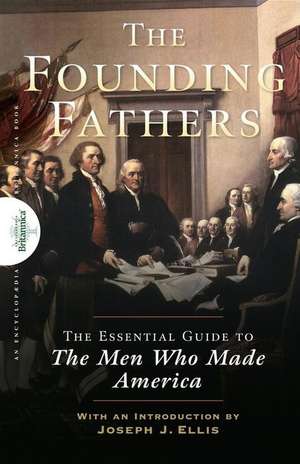 Founding Fathers: The Essential Guide to the Men Who Made America de Encyclopaedia Britannica