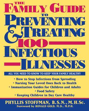 The Family Guide to Preventing and Treating 100 Infectious Illnesses de Phyllis Stoffman