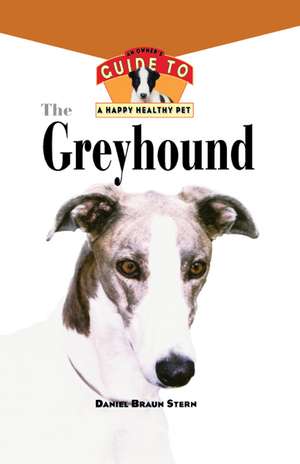 The Greyhound: An Owner's Guide to a Happy Healthy Pet de Daniel Stern