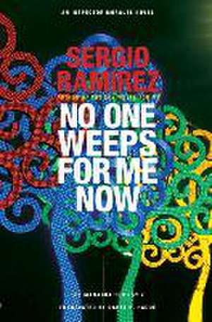 No One Weeps for Me Now de Sergio Ramirez