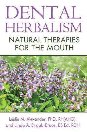 Dental Herbalism: Natural Therapies for the Mouth de Leslie M. Alexander Ph.D., RH(AHG)