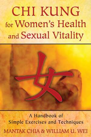 Chi Kung for Women's Health and Sexual Vitality: A Handbook of Simple Exercises and Techniques de Mantak Chia