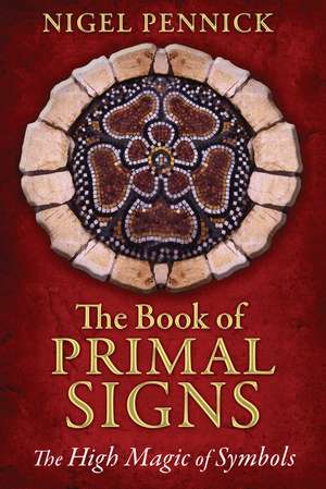 The Book of Primal Signs: The High Magic of Symbols de Nigel Pennick