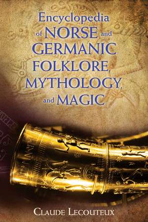 Encyclopedia of Norse and Germanic Folklore, Mythology, and Magic de Claude Lecouteux