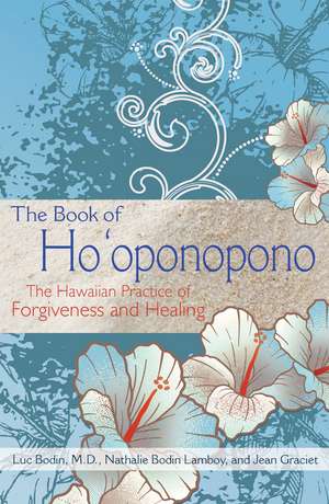 The Book of Ho'oponopono: The Hawaiian Practice of Forgiveness and Healing de Luc Bodin M.D.