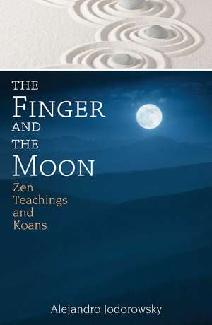 The Finger and the Moon: Zen Teachings and Koans de Alejandro Jodorowsky