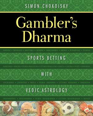 Gambler's Dharma: Sports Betting with Vedic Astrology de Simon Chokoisky