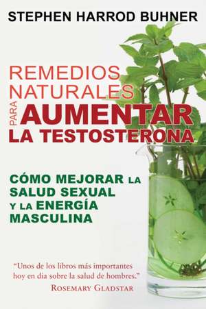 Remedios Naturales Para Aumentar La Testosterona de Stephen Harrod Buhner