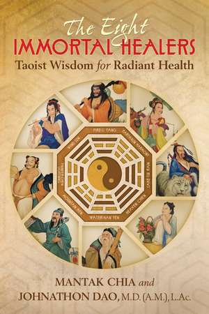 The Eight Immortal Healers: Taoist Wisdom for Radiant Health de Mantak Chia