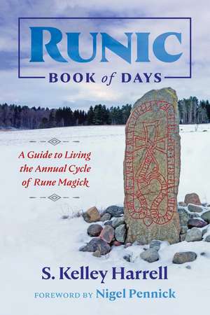 Runic Book of Days: A Guide to Living the Annual Cycle of Rune Magick de S. Kelley Harrell