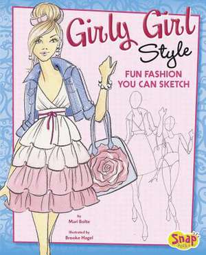 Girly Girl Style: Fun Fashions You Can Sketch de Mari Bolte