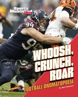 Whoosh, Crunch, Roar: Football Onomatopoeia de Mark Weakland