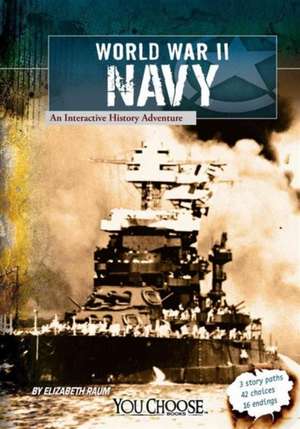 World War II Naval Forces: An Interactive History Adventure de Elizabeth Raum