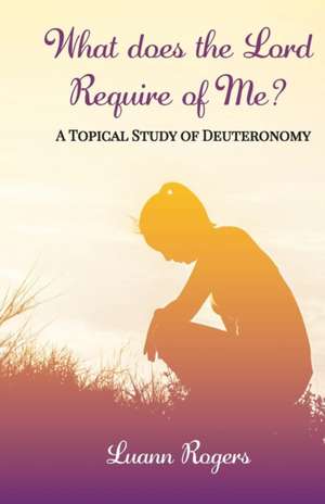 What Does The Lord Require of Me de Luann Rogers