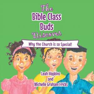 The Bible Class Buds Discover...Why the Church is So Special de Leah Hopkins