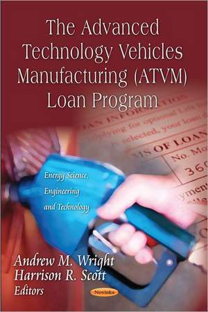 Advanced Technology Vehicles Manufacturing (ATVM) Loan Program de Andrew M. Wright