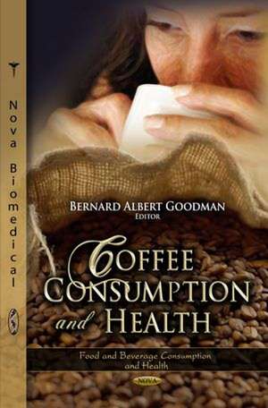 Coffee Consumption & Health de Bernard Albert Goodman