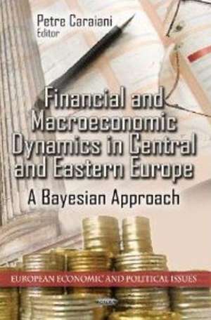 Financial & Macroeconomic Dynamics in Central & Eastern Europe de Petre Caraiani