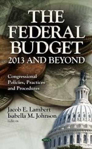 Federal Budget: 2013 & Beyond de Jacob E Lambert
