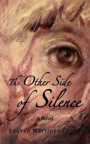 The Other Side of Silence de Lauren Martinez Catlin