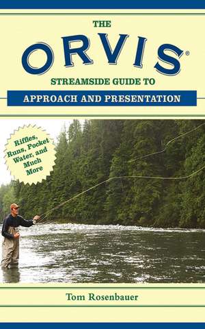 The Orvis Streamside Guide to Approach and Presentation: Riffles, Runs, Pocket Water, and Much More de Tom Rosenbauer