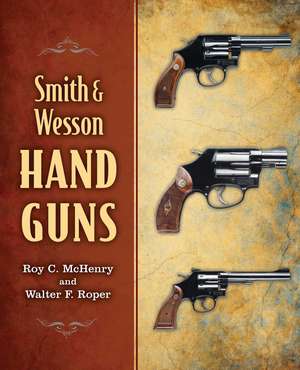 Smith & Wesson Hand Guns de Roy C. McHenry