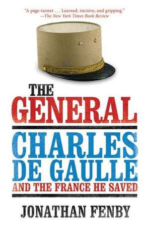 The General: Charles de Gaulle and the France He Saved de Jonathan Fenby