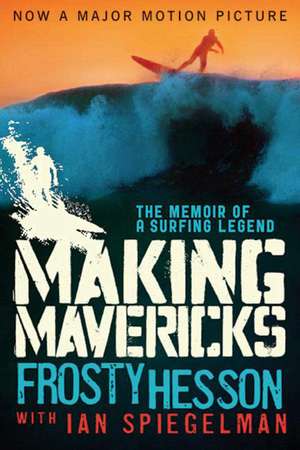 Making Mavericks: The Memoir of a Surfing Legend de Frosty Hesson