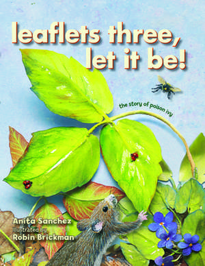 Leaflets Three, Let It Be!: The Story of Poison Ivy de Anita Sanchez