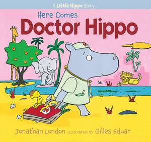 Here Comes Doctor Hippo: A Little Hippo Story de Jonathan London