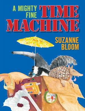 A Mighty Fine Time Machine de Suzanne Bloom