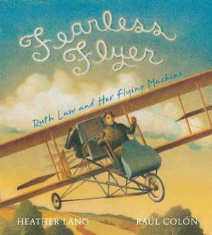 Fearless Flyer: Ruth Law and Her Flying Machine de Heather Lang