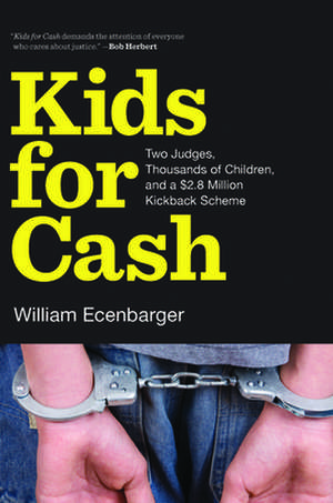 Kids for Cash: Two Judges, Thousands of Children, and a $2.8 Million Kickback Scheme de William Ecenbarger