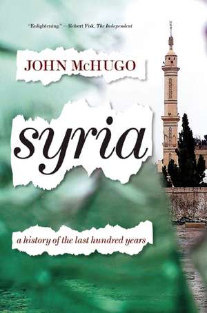 Syria: A History of the Last Hundred Years de John McHugo