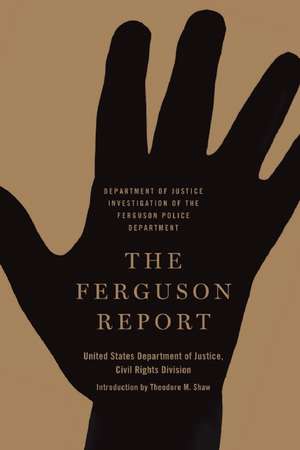 The Ferguson Report: Department of Justice Investigation of the Ferguson Police Department de Theodore M. Shaw