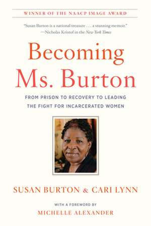 Becoming Ms. Burton: From Prison to Recovery to Leading the Fight for Incarcerated Women de Susan Burton