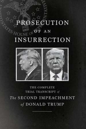 Prosecution of an Insurrection de The House Impeachment Managers and the House Defense