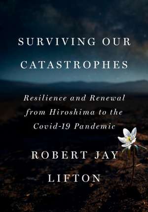 Surviving Our Catastrophes de Robert Jay Lifton