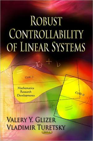 Robust Controllability of Linear Systems de Valery Y. Glizer