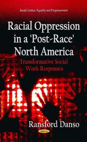 Racial Oppression in a 'Post-Race' North America de Ransford Danso