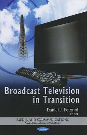 Broadcast Television in Transition de Daniel J. Fetonni