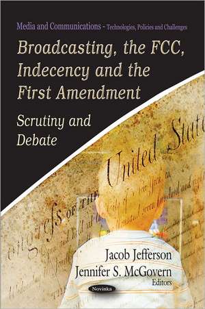 Broadcasting, the FCC, Indecency & the First Amendment de Jacob Jefferson